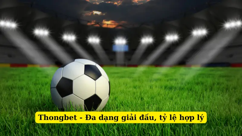 Thongbet - Đa dạng giải đấu, tỷ lệ hợp lý